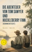 Cover-Bild zum Titel 'Die Abenteuer von Tom Sawyer und Huckleberry Finn (Kommentiert)' von 'Mark Twain'