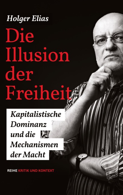 Die Illusion der Freiheit - Holger Elias