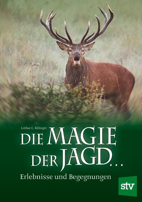 Die Magie der Jagd  - Lothar C. Rilinger