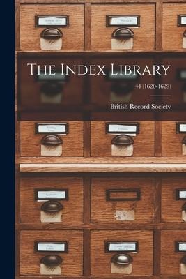The Index Library; 44 (1620-1629) - 