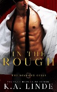 In the Rough (Diamond Girls, #3) - K. A. Linde