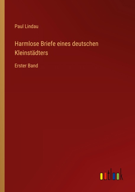 Harmlose Briefe eines deutschen Kleinstädters - Paul Lindau