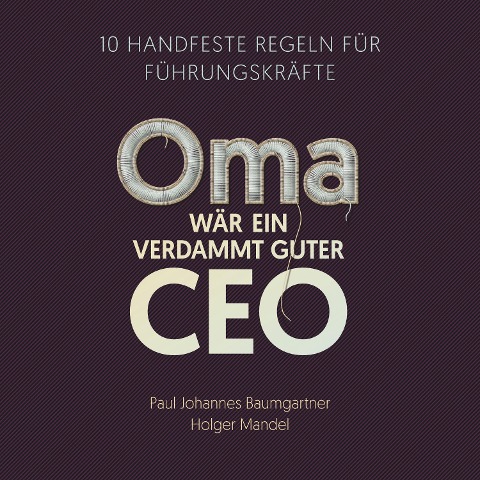 Oma wär ein verdammt guter CEO - Paul Johannes Baumgartner, Holger Mandel