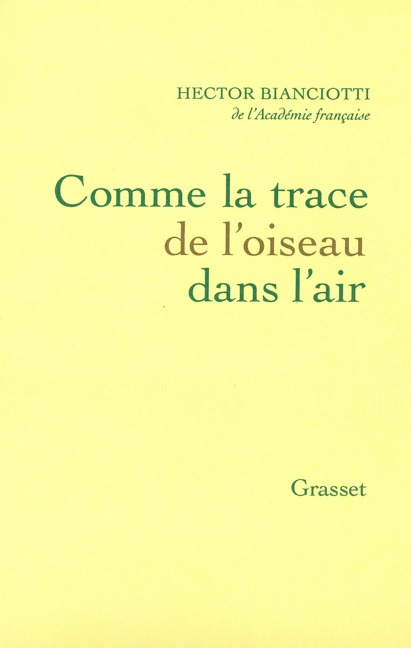 Comme la trace de l'oiseau dans l'air - Hector Bianciotti
