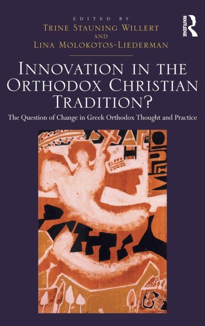 Innovation in the Orthodox Christian Tradition? - Trine Stauning Willert, Lina Molokotos-Liederman