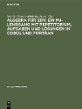 Cover-Bild zum Titel 'Algebra für EDV. Ein PU-Lehrgang mit Repetitorium, Aufgaben und Lösungen in COBOL und FORTRAN' von ''