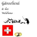 Märchen in Schwizer Dütsch, Gänseliesel & Das Waldhaus - Gebrüder Grimm