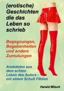 Cover-Bild zum Titel '(erotische) Geschichten die das Leben so schrieb' von 'Harald Mitsch'