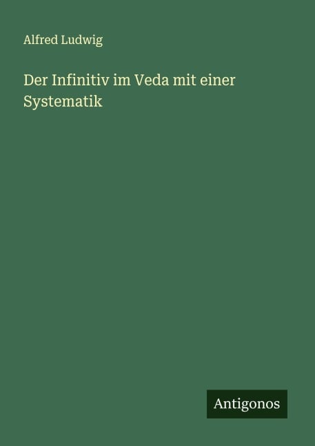 Der Infinitiv im Veda mit einer Systematik - Alfred Ludwig