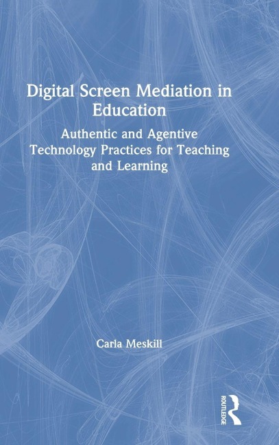 Digital Screen Mediation in Education - Carla Meskill