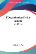 Cover-Bild zum Titel 'L'Organisation De La Famille (1871)' von 'Frederic Le Play'