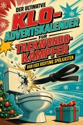 Cover-Bild zum Titel 'Der ultimative Klo-Adventskalender für Taekwondo-Kämpfer' von 'Florian Hoffmann'