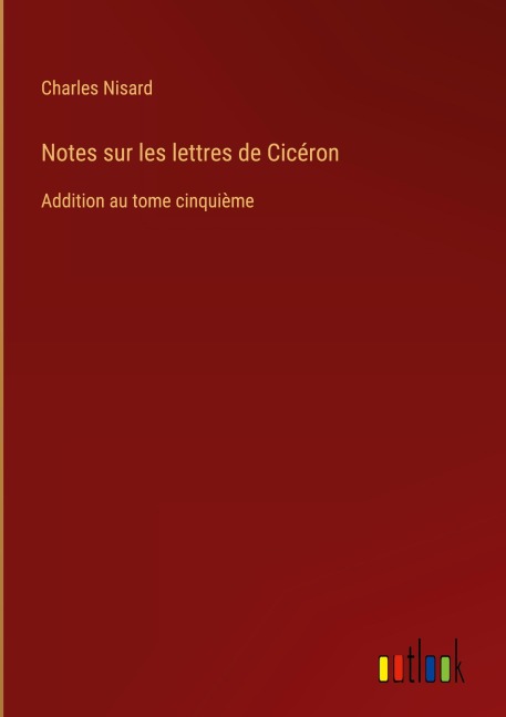 Notes sur les lettres de Cicéron - Charles Nisard