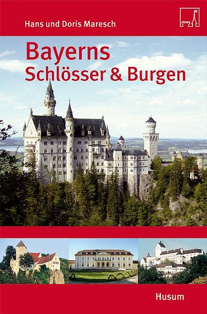 Bayerns Schlösser & Burgen - Hans Maresch, Doris Maresch
