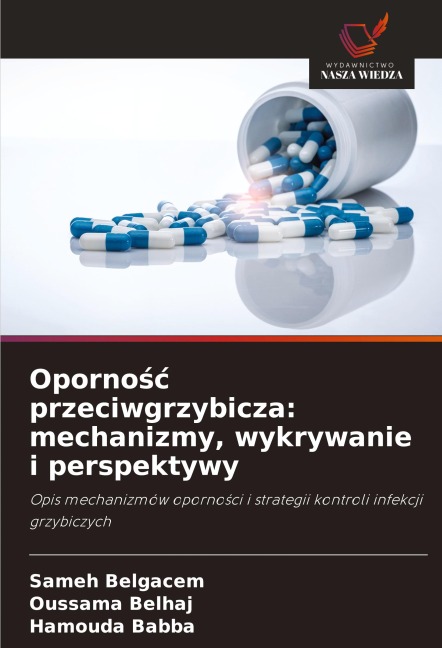 Oporno¿¿ przeciwgrzybicza: mechanizmy, wykrywanie i perspektywy - Sameh Belgacem, Oussama Belhaj, Hamouda Babba