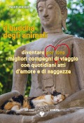 Cover-Bild zum Titel 'Il buddha degli animali. Diventare per loro migliori compagni di viaggio con quotidiani atti d'amore e di saggezza' von 'David Michie'