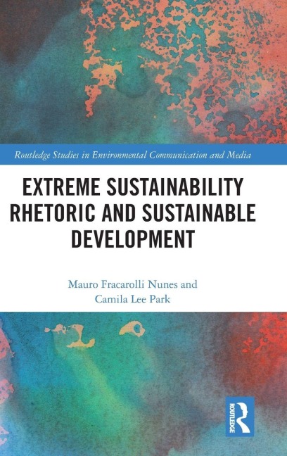 Extreme Sustainability Rhetoric and Sustainable Development - Mauro Fracarolli Nunes, Camila Lee Park