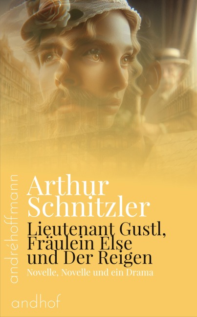 Lieutenant Gustl, Fräulein Else und Der Reigen - Arthur Schnitzler