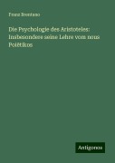 Die Psychologie des Aristoteles: Insbesondere seine Lehre vom nous Poi¿tikos - Franz Brentano