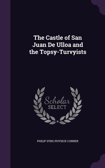 The Castle of San Juan De Ulloa and the Topsy-Turvyists - Philip Syng Physick Conner