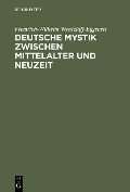 Deutsche Mystik zwischen Mittelalter und Neuzeit - Friedrich-Wilhelm Wentzlaff-Eggebert