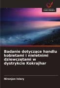 Cover-Bild zum Titel 'Badanie dotycz¿ce handlu kobietami i nieletnimi dziewcz¿tami w dystrykcie Kokrajhar' von 'Nironjon Islary'