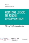 Cover-Bild zum Titel 'Rigenerare le radici per fondare i processi inclusivi. Dalla legge 517/77 alle prospettive attuali' von ''