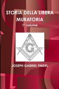 STORIA DELLA LIBERA MURATORIA 1° volume - Joseph Gabriel Findel