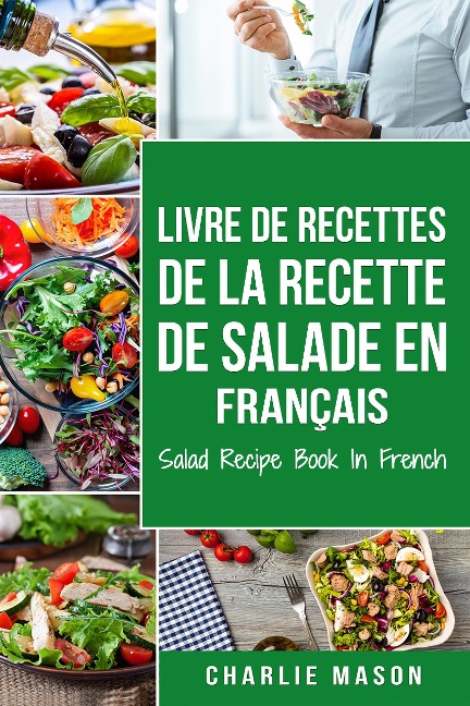 Livre de recettes de la recette de salade En français/ Salad Recipe Book In French - Charlie Mason