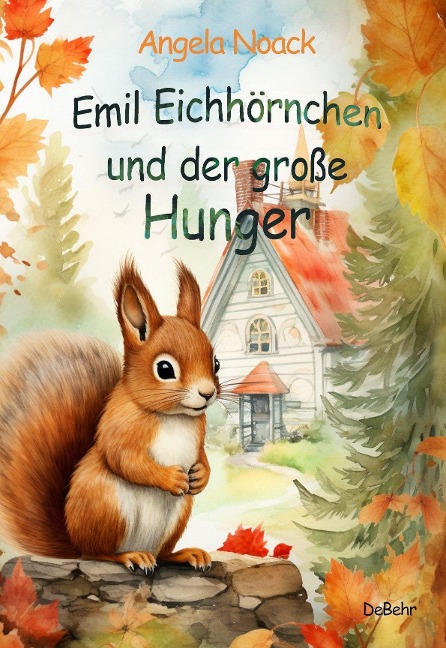 Emil Eichhörnchen und der große Hunger - Angela Noack