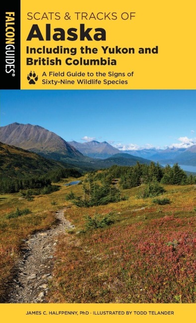 Scats and Tracks of Alaska Including the Yukon and British Columbia - James Halfpenny