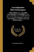 Cover-Bild zum Titel 'Les Industries Électrochimiques: Traité Pratique De La Fabrication Électrochimique Des Métalloides Et De Leurs Composés, Du Chlore, Des Alcalis Et Des' von 'Jean Georges Escard'