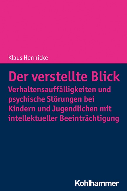 Der verstellte Blick: Verhaltensauffälligkeiten und psychische Störungen bei Kindern und Jugendlichen mit intellektueller Beeinträchtigung - Klaus Hennicke