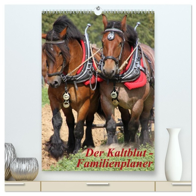 Der Kaltblut-Familienplaner (hochwertiger Premium Wandkalender 2027 DIN A2 hoch), Kunstdruck in Hochglanz - Antje Lindert-Rottke