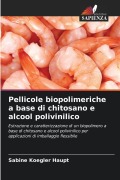 Cover-Bild zum Titel 'Pellicole biopolimeriche a base di chitosano e alcool polivinilico' von 'Sabine Koegler Haupt'