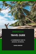 Cover-Bild zum Titel 'Managua Travel Guide: A Comprehensive Guide to Managua, Nicaragua.' von 'Daniel Windsor'