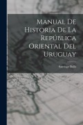Cover-Bild zum Titel 'Manual De Historia De La República Oriental Del Uruguay' von 'Santiago Bollo'