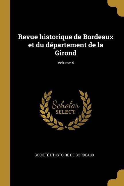 Revue historique de Bordeaux et du département de la Girond; Volume 4 - 