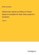Cover-Bild zum Titel 'Histoire des classes ouvrières en France depuis la conquête de Jules César jusqu'à la révolution' von 'Emile Levasseur'