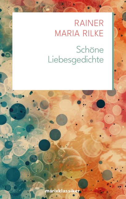 Schöne Liebesgedichte - Rainer Maria Rilke