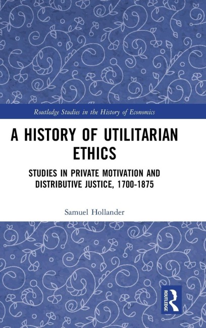 A History of Utilitarian Ethics - Samuel Hollander