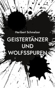 Cover-Bild zum Titel 'Geistertänzer und Wolfsspuren' von 'Heribert Schmelzer'