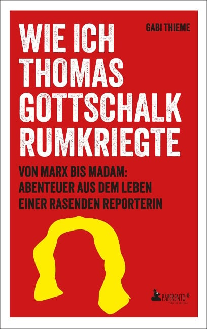 Wie ich Thomas Gottschalk rumkriegte - Gabi Thieme