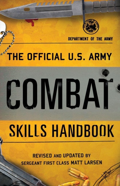 The Official U.S. Army Combat Skills Handbook - Department Of The Army, Matt Larsen