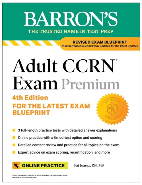Adult Ccrn Exam Premium, Fourth Edition: Study Guide for the Latest Exam Blueprint, Includes 3 Practice Tests, Comprehensive Review, and Online Study Prep - Pat Juarez