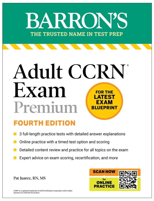 Adult CCRN Exam Premium, Fourth Edition: Study Guide for the Latest Exam Blueprint, Includes 3 Practice Tests, Comprehensive Review, and Online Study Prep - Pat Juarez