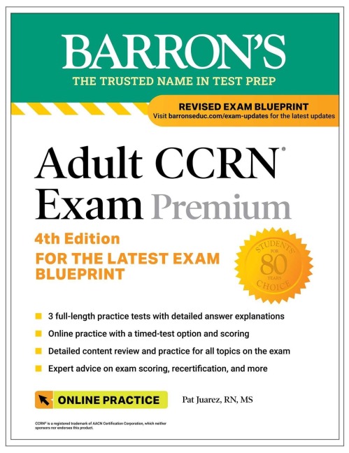 Adult CCRN Exam Premium, Fourth Edition: Study Guide for the Latest Exam Blueprint, Includes 3 Practice Tests, Comprehensive Review, and Online Study Prep - Pat Juarez