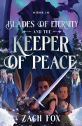 Cover-Bild zum Titel 'Blades of Eternity and the Keeper of Peace' von 'Zach Fox'