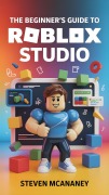 Cover-Bild zum Titel 'The Beginner's Guide to Roblox Studio' von 'Steven Mcananey'