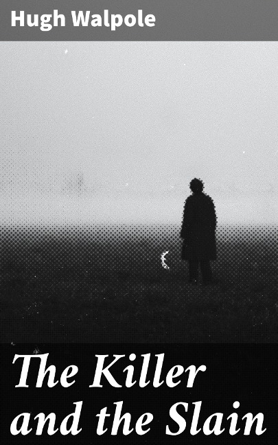 The Killer and the Slain - Hugh Walpole